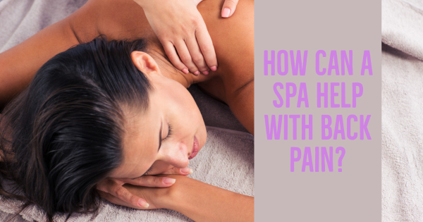 How Can a Spa Help With Back Pain?
