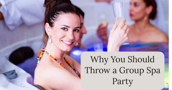 Why You Should Throw a Group Spa Party